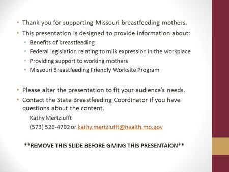 Thank you for supporting Missouri breastfeeding mothers. This presentation is designed to provide information about: Benefits of breastfeeding Federal.