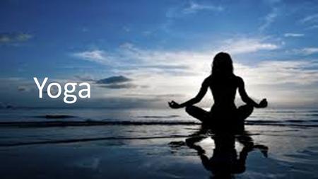 Yoga. “WHAT IS YOGA?” Yoga is a word from the ancient Sanskrit langue that means Union, the attachment and merger of the individual human consciousness.
