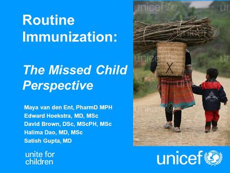 Routine Immunization: The Missed Child Perspective Maya van den Ent, PharmD MPH Edward Hoekstra, MD, MSc David Brown, DSc, MScPH, MSc Halima Dao, MD, MSc.