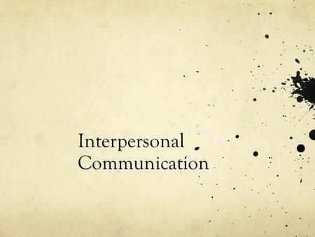 Interpersonal Communication. Theory Models Schramm’s Model- Field of Experience added to Shannon’s model Ogden &Richard’s Triangle of Meaning Referents.