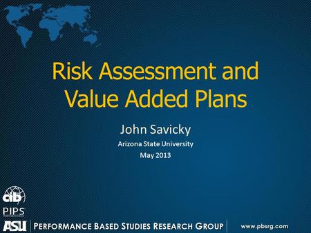 Risk Assessment and Value Added Plans John Savicky Arizona State University May 2013.