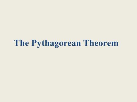 The Pythagorean Theorem. 8/18/20152 The Pythagorean Theorem “For any right triangle, the sum of the areas of the two small squares is equal to the area.