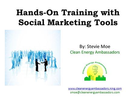 Hands-On Training with Social Marketing Tools By: Stevie Moe Clean Energy Ambassadors