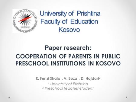 University of Prishtina Faculty of Education Kosovo University of Prishtina Faculty of Education Kosovo Paper research: COOPERATION OF PARENTS IN PUBLIC.