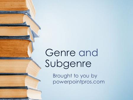 Genre and Subgenre Brought to you by powerpointpros.com.