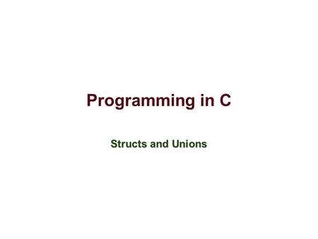 Programming in C Structs and Unions. No Classes in C Because C is not an OOP language, there is no way to combine data and code into a single entity.Because.