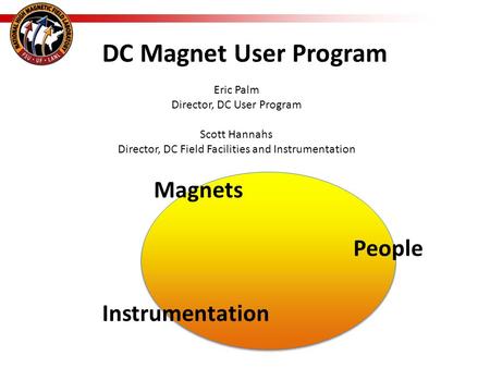 DC Magnet User Program Eric Palm Director, DC User Program Scott Hannahs Director, DC Field Facilities and Instrumentation Magnets Instrumentation People.