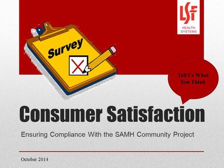 Consumer Satisfaction Ensuring Compliance With the SAMH Community Project October 2014 Tell Us What You Think.