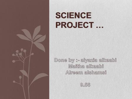 SCIENCE PROJECT …. The benefits we can use it in packaging, electrical, industrial, transportation, aerospace and weapons, food, chemical, petroleum.