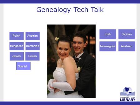 Genealogy Tech Talk PolishAustrian HungarianRomanian JewishTurkish IrishSicilian NorwegianAustrian Spanish.