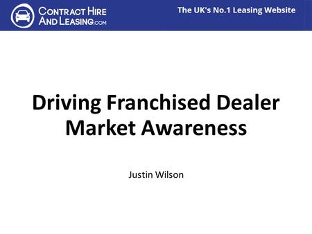 Driving Franchised Dealer Market Awareness Justin Wilson.