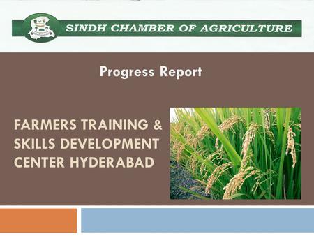 FARMERS TRAINING & SKILLS DEVELOPMENT CENTER HYDERABAD Progress Report 1.