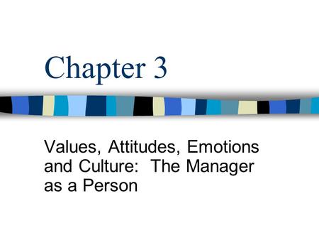 Values, Attitudes, Emotions and Culture: The Manager as a Person