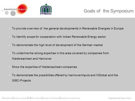 Präsentationstitel | Datum | Seite 1 Goals of the Symposium To provide overview of the general developments in Renewable Energies in Europe To Identify.