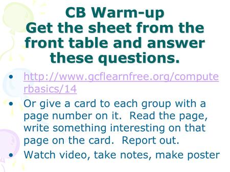 CB Warm-up Get the sheet from the front table and answer these questions.  rbasics/14http://www.gcflearnfree.org/compute.