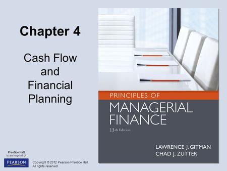 Copyright © 2012 Pearson Prentice Hall. All rights reserved. Chapter 4 Cash Flow and Financial Planning.