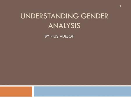 Understanding Gender Analysis BY PIUS ADEJOH