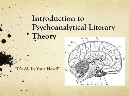 Introduction to Psychoanalytical Literary Theory “It’s All In Your Head!”