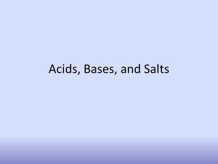 Acids, Bases, and Salts.