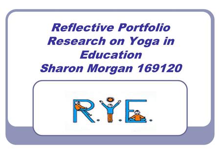 Reflective Portfolio Research on Yoga in Education Sharon Morgan 169120.