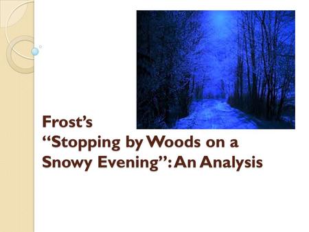 Frost’s “Stopping by Woods on a Snowy Evening”: An Analysis