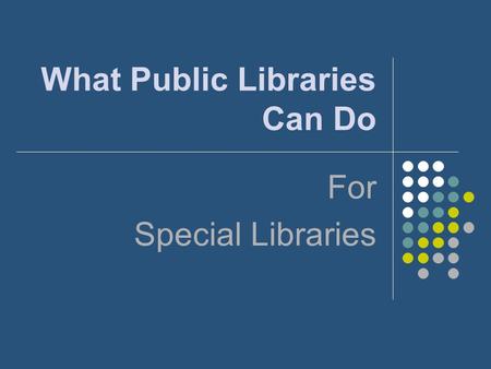 What Public Libraries Can Do For Special Libraries.