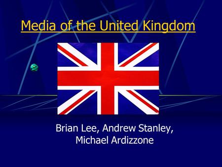 Media of the United Kingdom Brian Lee, Andrew Stanley, Michael Ardizzone.