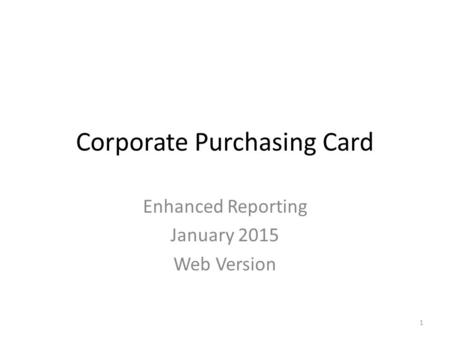 Corporate Purchasing Card Enhanced Reporting January 2015 Web Version 1.
