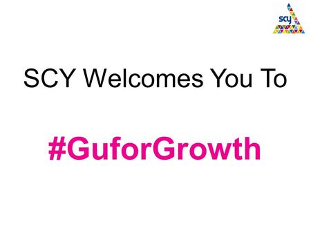 SCY Welcomes You To #GuforGrowth. Managing the Risks of Business Growth Paul Kelley Phill McTaggart SCY Business Mentors.