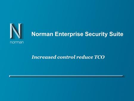 Norman Enterprise Security Suite Increased control reduce TCO.