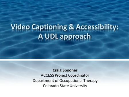 Craig Spooner ACCESS Project Coordinator Department of Occupational Therapy Colorado State University.