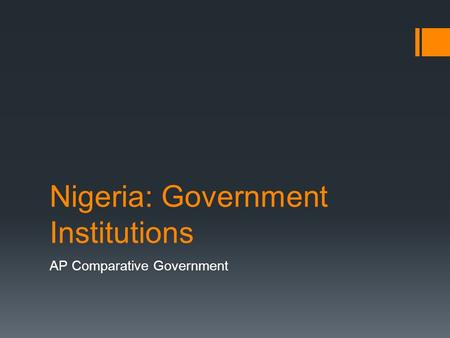 Nigeria: Government Institutions AP Comparative Government.