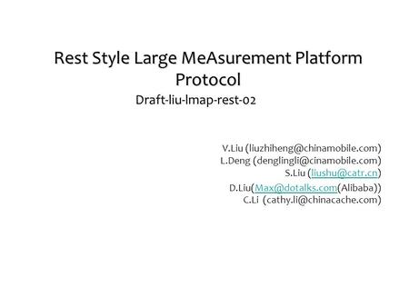 Rest Style Large MeAsurement Platform Protocol Draft-liu-lmap-rest-02 V.Liu L.Deng S.Liu