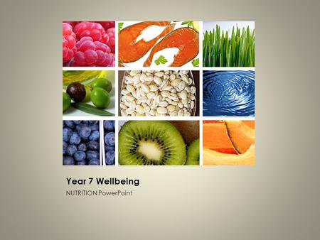 Year 7 Wellbeing NUTRITION PowerPoint. The Food we Eat How do the foods you choose to eat TODAY impact on your health / fitness in the FUTURE? Write a.