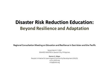 Disaster Risk Reduction Education: Disaster Risk Reduction Education: Beyond Resilience and Adaptation Regional Consultation Meeting on Education and Resilience.