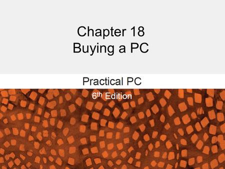 Chapter 18 Buying a PC. Getting Started FAQs: − So many options—where do I begin? − Where can I find prices and specifications? − How much computing power.