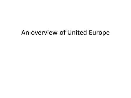 An overview of United Europe. One Europe? The European Union and the Council of Europe Origins of integration EU powers and achievements The issue of.