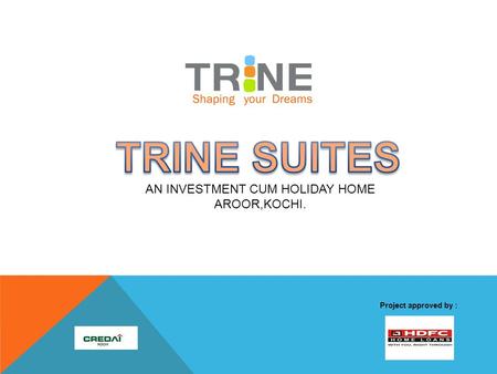 Project approved by :. LAYOUT OF TRINE SUITES LOCATION MAP.
