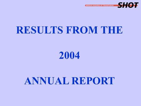 RESULTS FROM THE 2004 ANNUAL REPORT.  Launched in 1996  UK-wide confidential, voluntary anonymised scheme which aims to collect data on adverse events.