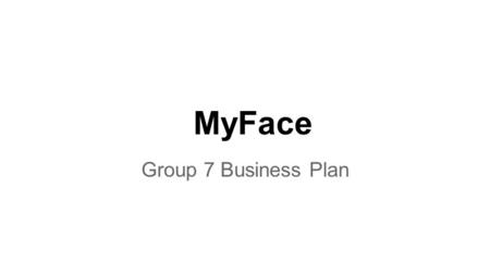MyFace Group 7 Business Plan.
