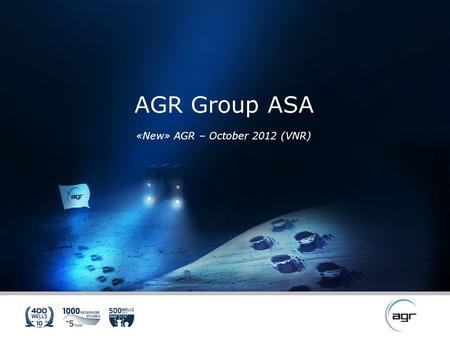 «New» AGR – October 2012 (VNR) AGR Group ASA. 1987200020032004200520062007200820112012 Key events in the history of AGR Group AGR Services AS founded.