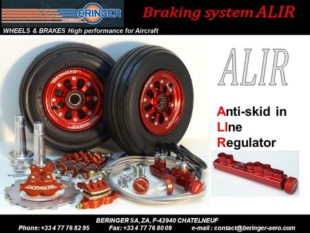WHEELS & BRAKES High performance for Aircraft ® With the braking system BERINGER ® ALIR and Air Courtage:  More safety  Less insurance premiums Your.