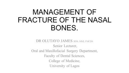 MANAGEMENT OF FRACTURE OF THE NASAL BONES.
