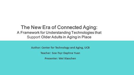The New Era of Connected Aging: A Framework for Understanding Technologies that Support Older Adults in Aging in Place Author: Center for Technology and.