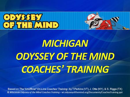 MICHIGAN ODYSSEY OF THE MIND COACHES’ TRAINING. Two main references in today’s presentation PG 5CM 1.