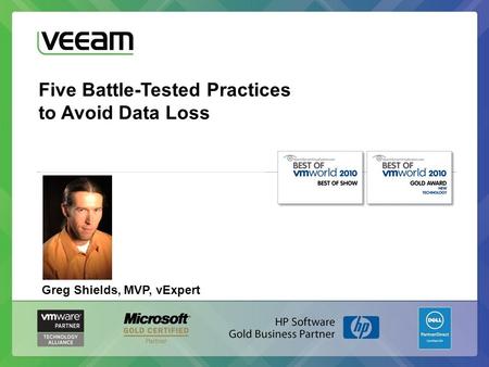 Five Battle-Tested Practices to Avoid Data Loss Greg Shields, MVP, vExpert.