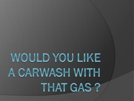 The Automatic Carwash Actually, automatics come in several flavors  Hand car wash facilities  Self-serve  In-bay automatics And …