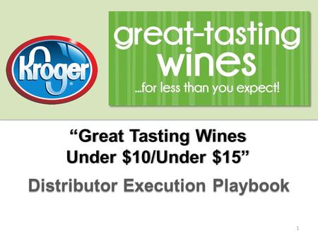 “Great Tasting Wines“Great Tasting Wines Under $10/Under $15”Under $10/Under $15” Distributor Execution Playbook 1.