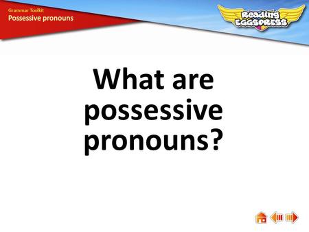 What are possessive pronouns? Grammar Toolkit. A possessive pronoun shows ownership or possession. Hey, the remote control is not yours! But it’s my turn!