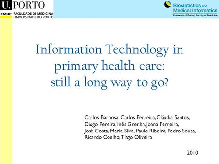 Information Technology in primary health care: still a long way to go? Carlos Barbosa, Carlos Ferreira, Cláudia Santos, Diogo Pereira, Inês Grenha, Joana.